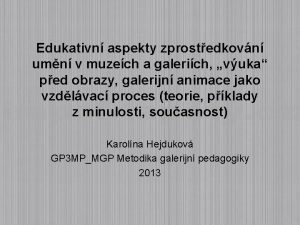 Edukativn aspekty zprostedkovn umn v muzech a galerich