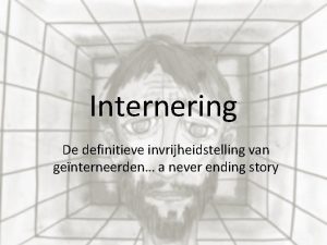 Internering De definitieve invrijheidstelling van genterneerden a never