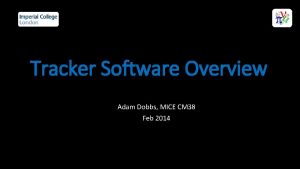 Tracker Software Overview Adam Dobbs MICE CM 38