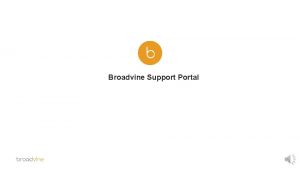 Broadvine Support Portal 1 Customer Support Evolved SupportBroadvine