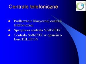 Centrale telefoniczne l l l Podczanie klasycznej centrali