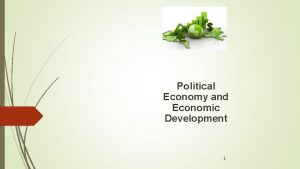 Political Economy and Economic Development 1 Economic Issues