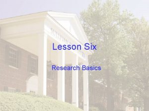 Lesson Six Research Basics Steps to Successful Research