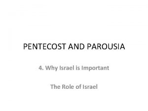 PENTECOST AND PAROUSIA 4 Why Israel is Important