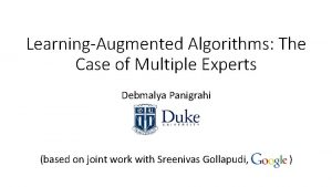 LearningAugmented Algorithms The Case of Multiple Experts Debmalya