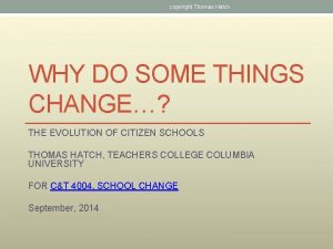 copyright Thomas Hatch WHY DO SOME THINGS CHANGE