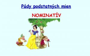 Pdy podstatnch mien NOMINATV NA OBRZKU JE KTO