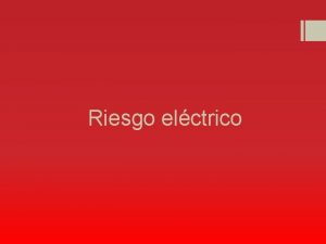 Riesgo elctrico Objetivos Generar conciencia en los estudiantes