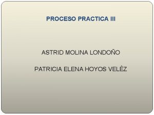 PROCESO PRACTICA III ASTRID MOLINA LONDOO PATRICIA ELENA
