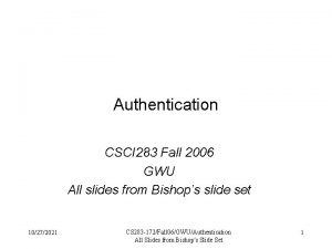 Authentication CSCI 283 Fall 2006 GWU All slides