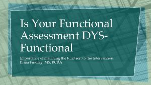 Is Your Functional Assessment DYSFunctional Importance of matching