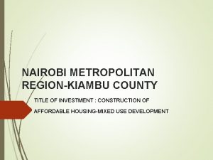 NAIROBI METROPOLITAN REGIONKIAMBU COUNTY TITLE OF INVESTMENT CONSTRUCTION