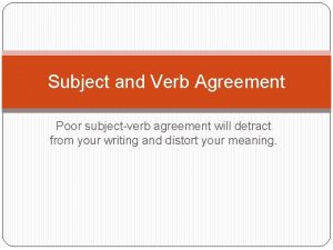 Subject and Verb Agreement Poor subjectverb agreement will