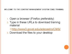 WELCOME TO THE CONTENT MANAGEMENT SYSTEM CMS TRAINING
