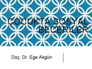 OCUKTA SOSYAL BECERILER Do Dr Ege Akgn SOSYAL