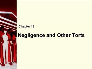 Chapter 12 Negligence 90 and Other Torts What