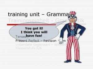 training unit Grammar Trainingseinheit Grammatik You got it