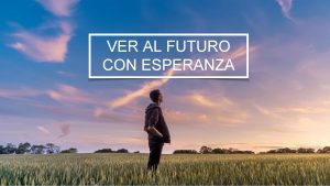 VER AL FUTURO CON ESPERANZA UN FUTURO BENDECIDO