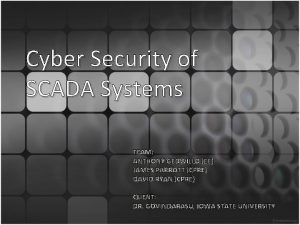 Cyber Security of SCADA Systems TEAM ANTHONY GEDWILLO