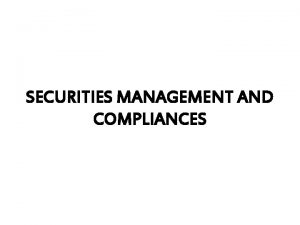 SECURITIES MANAGEMENT AND COMPLIANCES SECURITIES MANAGEMENT AND COMPLIANCES