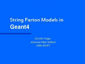 String Parton Models in Geant 4 Gunter Folger