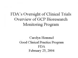 FDAs Oversight of Clinical Trials Overview of GCP