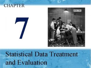 CHAPTER 7 Statistical Data Treatment and Evaluation These