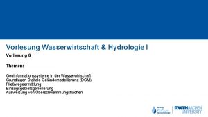 Vorlesung Wasserwirtschaft Hydrologie I Vorlesung 6 Themen Geoinformationssysteme