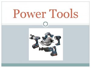 Power Tools Power Tools Is any tool that