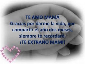 TE AMO MAM Gracias por darme la vida