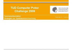 TUD Computer Poker Challenge 2009 Seminarprsentation Strategien zur