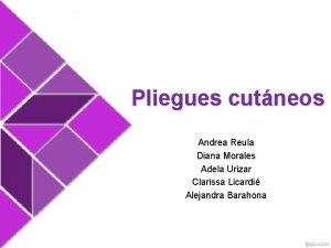 Pliegues cutneos Andrea Reula Diana Morales Adela Urizar