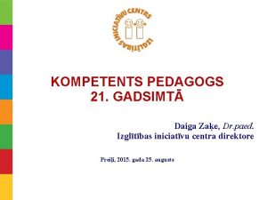 KOMPETENTS PEDAGOGS 21 GADSIMT Daiga Zae Dr paed