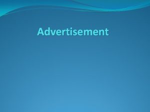 Advertisement What is advertisement An advertisement is a