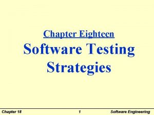 Chapter Eighteen Software Testing Strategies Chapter 18 1