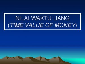 NILAI WAKTU UANG TIME VALUE OF MONEY POKOK