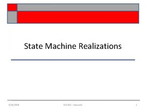 State Machine Realizations 9262008 ECE 561 Lecture 6
