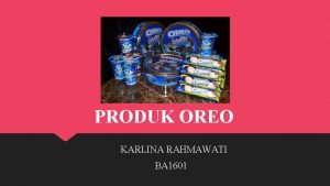 PRODUK OREO KARLINA RAHMAWATI BA 1601 Profil Oreo