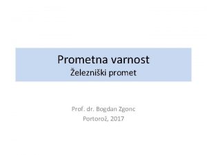 Prometna varnost elezniki promet Prof dr Bogdan Zgonc