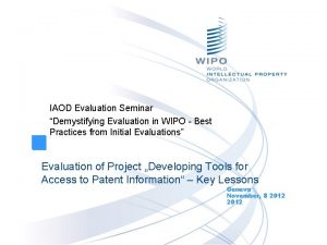 IAOD Evaluation Seminar Demystifying Evaluation in WIPO Best