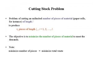 Cutting Stock Problem Problem of cutting an unlimited