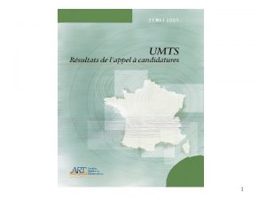 1 Autorit de Rgulation des Tlcommunications UMTS Rsultats