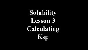 Solubility Lesson 3 Calculating Ksp The Molar Solubility