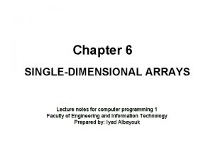 Chapter 6 SINGLEDIMENSIONAL ARRAYS Lecture notes for computer