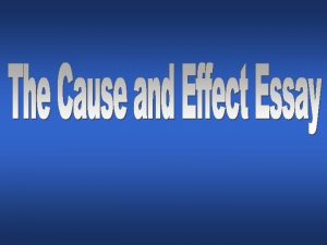The cause and effect essay explains the reasons