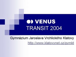 VENUS TRANSIT 2004 Gymnzium Jaroslava Vrchlickho Klatovy http