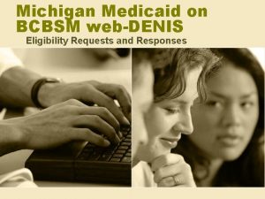 Michigan Medicaid on BCBSM webDENIS Eligibility Requests and