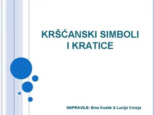 KRANSKI SIMBOLI I KRATICE NAPRAVILE Ema Kudek Lucija