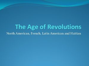 The Age of Revolutions North American French Latin