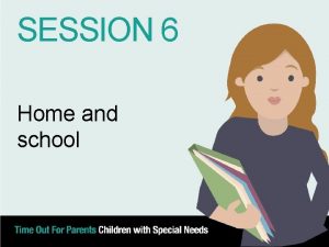 SESSION 6 Home and school SESSION PLAN Home